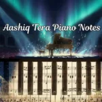 Aashiq Tera Piano Notes