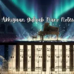 Akhiyaan Gulaab Piano Notes