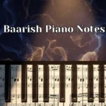 Baarish Yaariyan Piano Notes