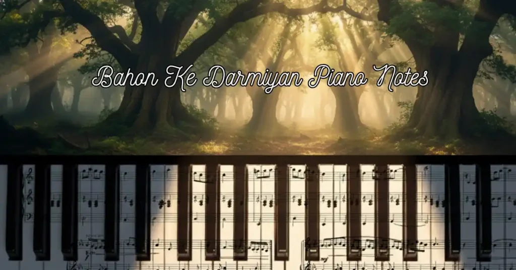 Bahon Ke Darmiyan Piano Notes