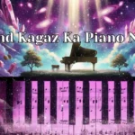 Chand Kagaz Ka Piano Notes
