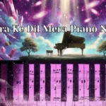 Chura Ke Dil Mera Piano Notes