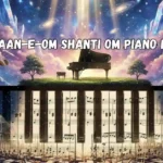 Dastaan-E-Om Shanti Om Piano Notes