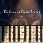 Dil Jhoom Piano Notes