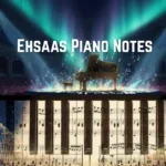 Ehsaas Piano Notes