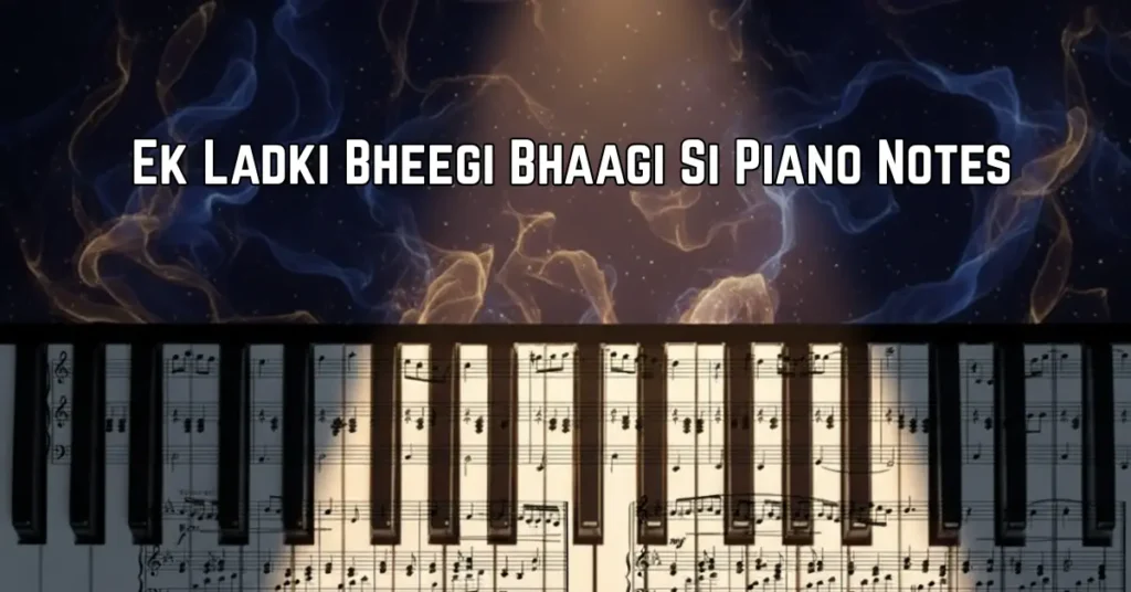 Ek Ladki Bheegi Bhaagi Si Piano Notes