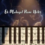 Ek Mulaqat Piano Notes