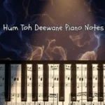 Hum Toh Deewane Piano Notes