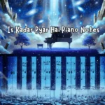 Is Kadar Pyar Hai Piano Notes