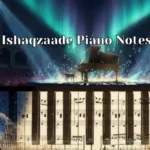 Ishaqzaade Piano Notes