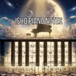 Ishq Piano Notes