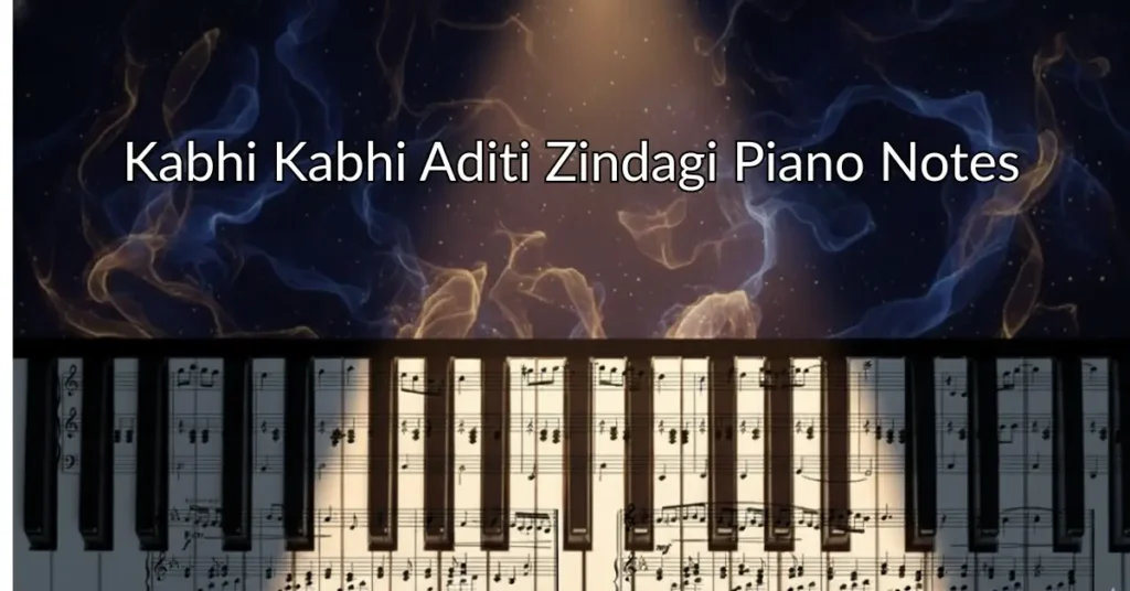 Kabhi Kabhi Aditi Zindagi Piano Notes