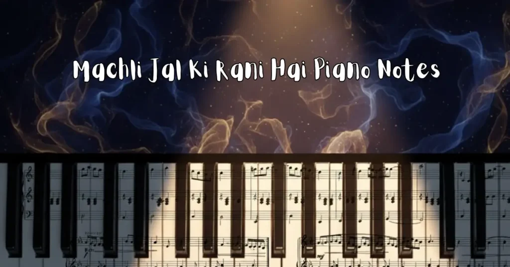 Machli Jal Ki Rani Hai Piano Notes