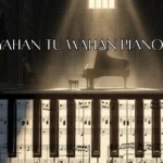 Main Yahan Tu Wahan Piano Notes