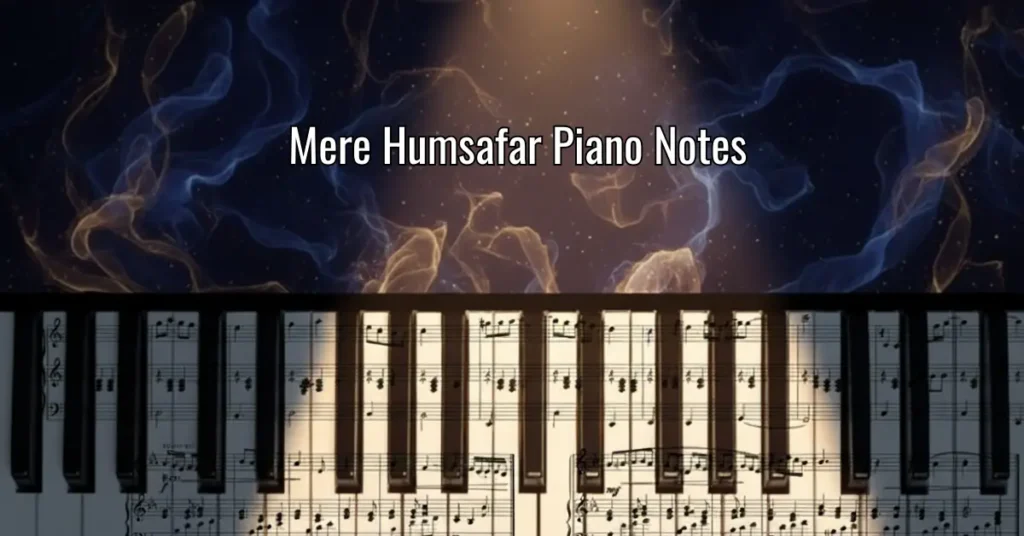 Mere Humsafar Piano Notes
