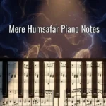 Mere Humsafar Piano Notes