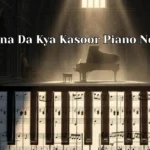 Naina Da Kya Kasoor Piano Notes
