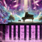 Naino Ki To Baat Naina Jane Hai Piano Notes