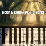 Noor E Khuda Piano Notes