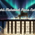 Pehli Mohabbat Piano Notes