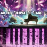 Pyaar Hua Chupke Se Piano Notes