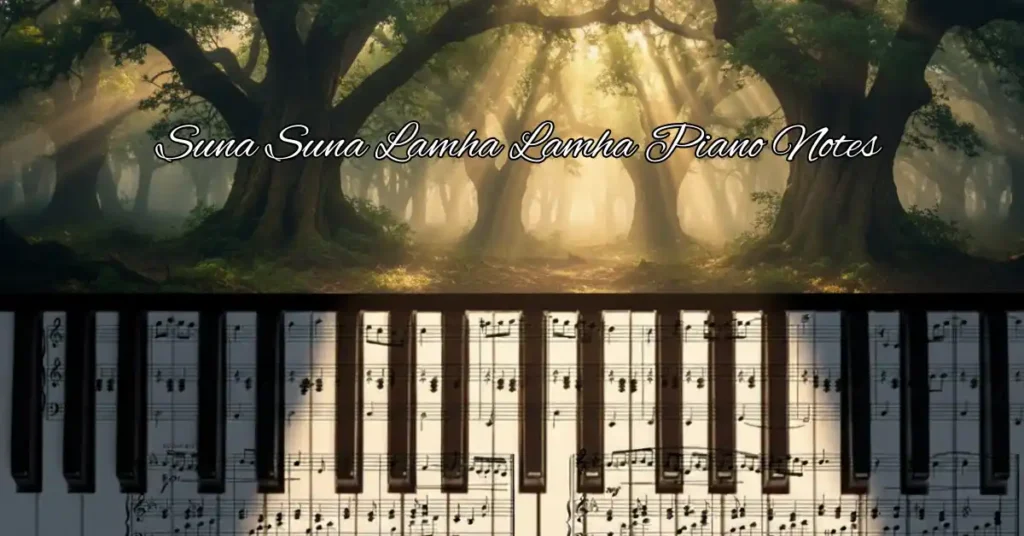 Suna Suna Lamha Lamha Piano Notes
