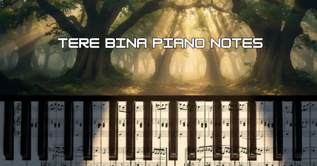 Tere Bina Piano Notes