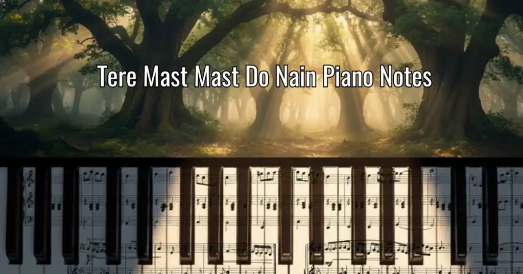 Tere Mast Mast Do Nain Piano Notes