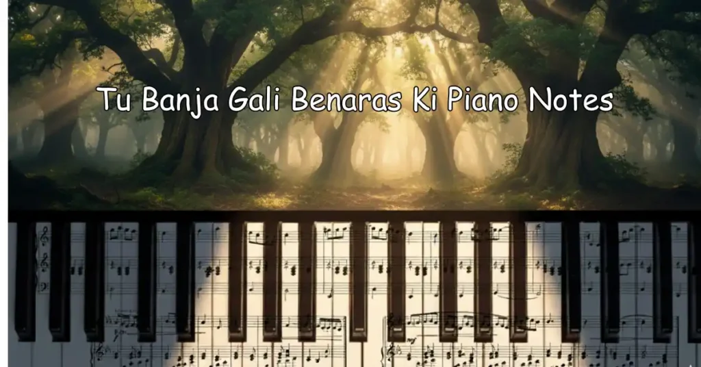 Tu Banja Gali Benaras Ki Piano Notes