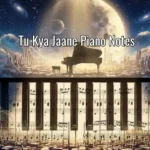 Tu Kya Jaane Piano Notes
