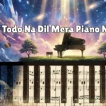 Tum Todo Na Dil Mera Piano Notes