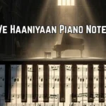 Ve Haaniyaan Piano Notes