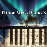 Yeh Fitoor Mera Piano Notes