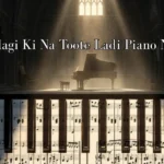Zindagi Ki Na Toote Ladi Piano Notes